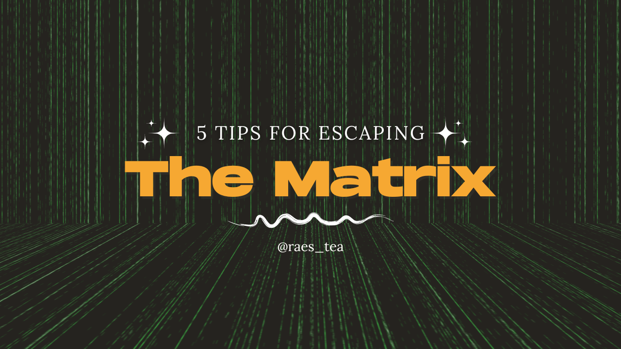 5 Tips for Escaping the Matrix